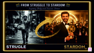 From Struggle to Stardom – Inspiring Bollywood Success Stories