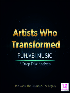 Artists Who Transformed Punjabi Music: A Deep-Dive Analysis