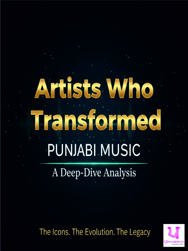 Artists Who Transformed Punjabi Music: A Deep-Dive Analysis