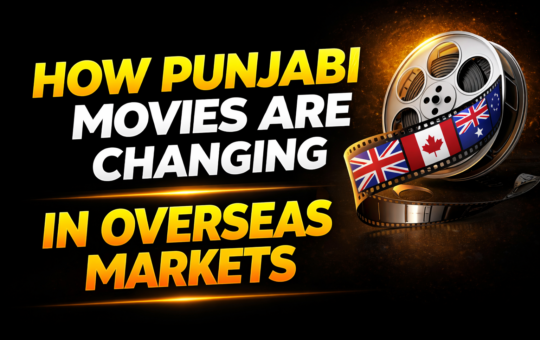 HOW-PUNJABI-MOVIES-ARE-CHANGING-IN-OVERSEAS-MARKET