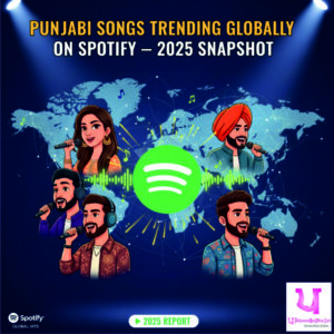 Punjabi Songs Trending Globally on Spotify — 2025 Snapshot