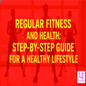 Regular Fitness and Health Step-by-Step Guide for a Healthy Lifestyle