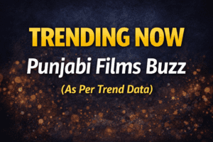 Trending Punjabi films buzz now