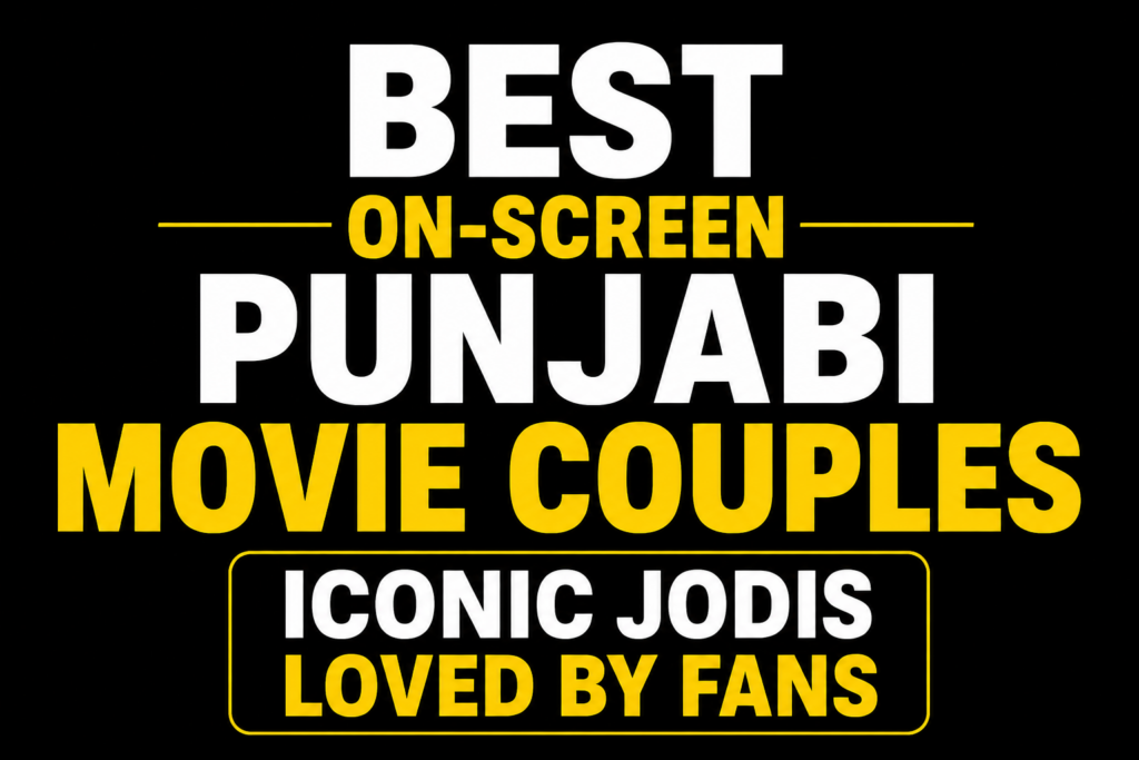 Minimalist thumbnail for Best On-Screen Punjabi Movie Couples featuring bold white and yellow text on a black background highlighting iconic Punjabi movie jodis loved by fans.