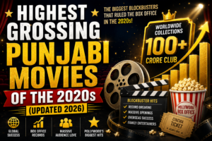 Highest Grossing Punjabi Movies of the 2020s (Updated 2026) Biggest Box Office Hits Ranked