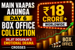 Main Vaapas Aaunga Day 6 box office collection report featuring Diljit Dosanjh's latest film