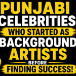 Punjabi Celebrities Who Started as Background Artists Before Finding Success