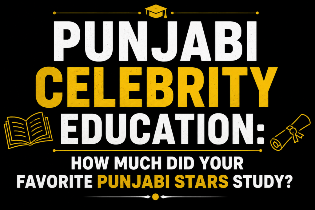 Punjabi Celebrity Education infographic showing educational qualifications of popular Punjabi stars with a clean black background and bold typography, designed for an entertainment article without celebrity photos.