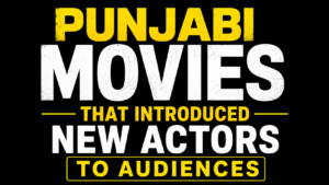 Thumbnail featuring the text "Punjabi Movies That Introduced New Actors to Audiences" in bold yellow and white typography on a black background.