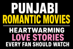 Bold text-only thumbnail on a black background featuring the title "Punjabi Romantic Movies: Heartwarming Love Stories Every Fan Should Watch."