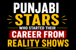 Black background thumbnail with bold text highlighting Punjabi stars who started their careers through reality shows and later became successful entertainers.