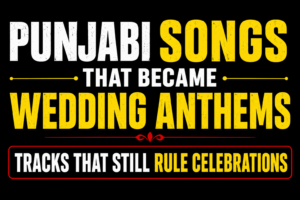 Punjabi Songs That Became Wedding Anthems thumbnail featuring a black background with bold yellow and white typography highlighting popular Punjabi wedding songs that continue to dominate celebrations.