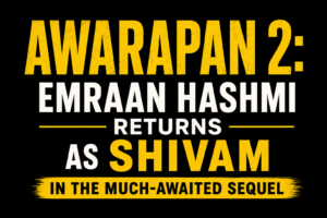 A black background thumbnail featuring bold yellow and white text reading “Awarapan 2: Emraan Hashmi Returns as Shivam” with a subtitle highlighting the much-awaited sequel.