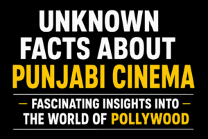 Unknown Facts About Punjabi Cinema thumbnail with a black background and bold white and yellow text highlighting fascinating insights into the world of Pollywood.