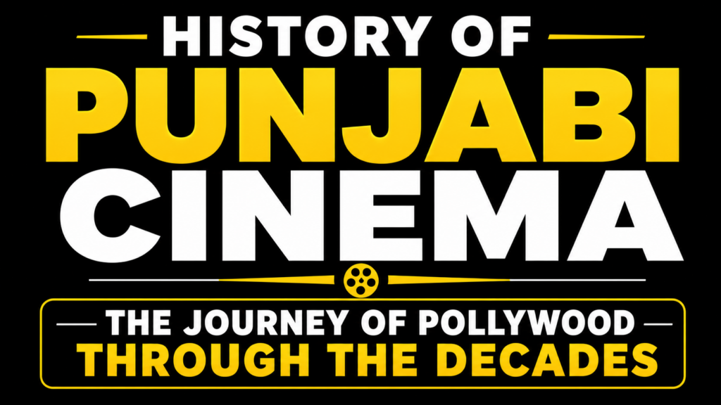 History of Punjabi Cinema showcasing the evolution of Pollywood through the decades.