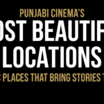 Most Beautiful Filming Locations in Punjabi Movies: Scenic Places That Bring Stories to Life