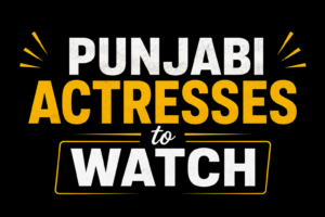 Punjabi Actresses to Watch thumbnail with bold yellow and white typography on a black background, featuring a modern entertainment-style design without celebrity images.