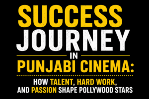 Black background thumbnail with bold yellow and white text reading "Success Journey in Punjabi Cinema" highlighting talent, hard work, and passion without featuring any celebrity images.
