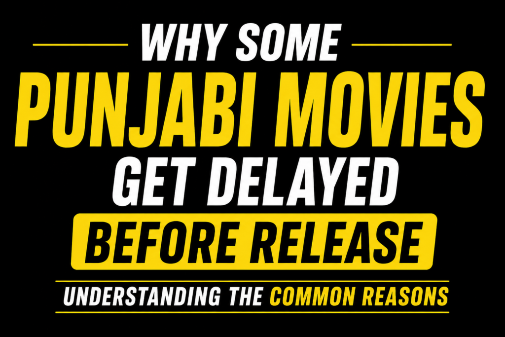Why Some Punjabi Movies Get Delayed Before Release thumbnail with a black background and bold white and yellow text explaining the common reasons behind movie release delays.