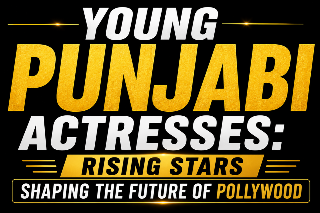 Black background thumbnail with bold gold and white text reading "Young Punjabi Actresses: Rising Stars Shaping the Future of Pollywood."