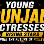 Young Punjabi Actresses: Rising Stars Shaping the Future of Pollywood