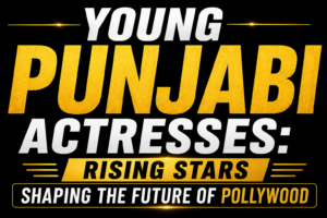Black background thumbnail with bold gold and white text reading "Young Punjabi Actresses: Rising Stars Shaping the Future of Pollywood."