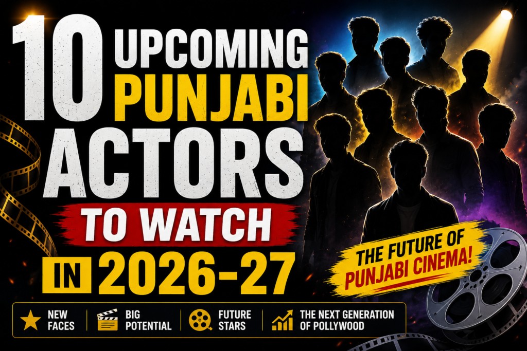 10 Upcoming Punjabi Actors to Watch in 2026–27