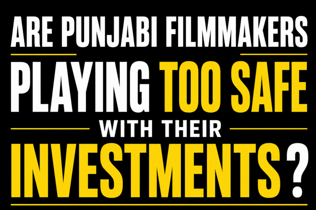 Are Punjabi filmmakers playing too safe with their investments