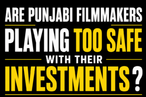 Are Punjabi filmmakers playing too safe with their investments