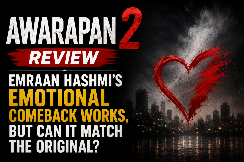 Awarapan 2 Review Emraan Hashmi’s Emotional Comeback Works, But Can It Match the Original
