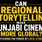 Can Regional Storytelling Make Punjabi Cinema More Global? Exploring the Power of Local Stories text-only thumbnail featuring bold white and yellow typography on a solid black background, emphasizing the global potential of authentic Punjabi storytelling.