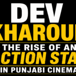 Dev Kharoud: The Rise of an Action Star in Punjabi Cinema