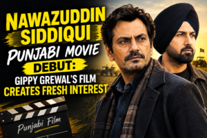Nawazuddin Siddiqui Punjabi movie debut with Gippy Grewal production