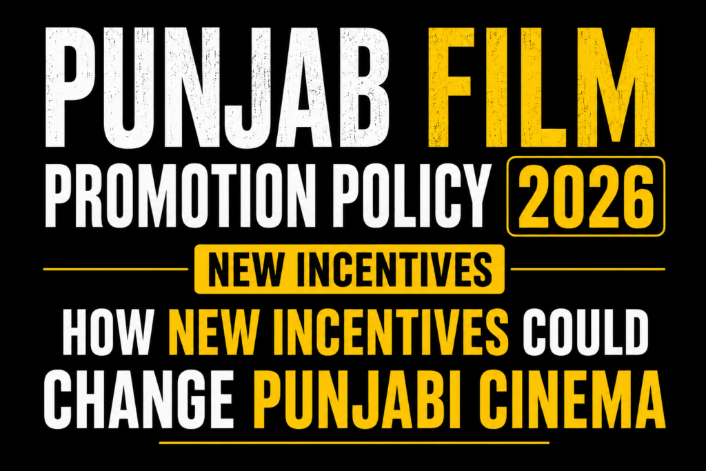 Punjab Film Promotion Policy 2026: New Incentives Could Change Punjabi Cinema
