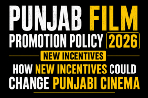 Punjab Film Promotion Policy 2026: New Incentives Could Change Punjabi Cinema