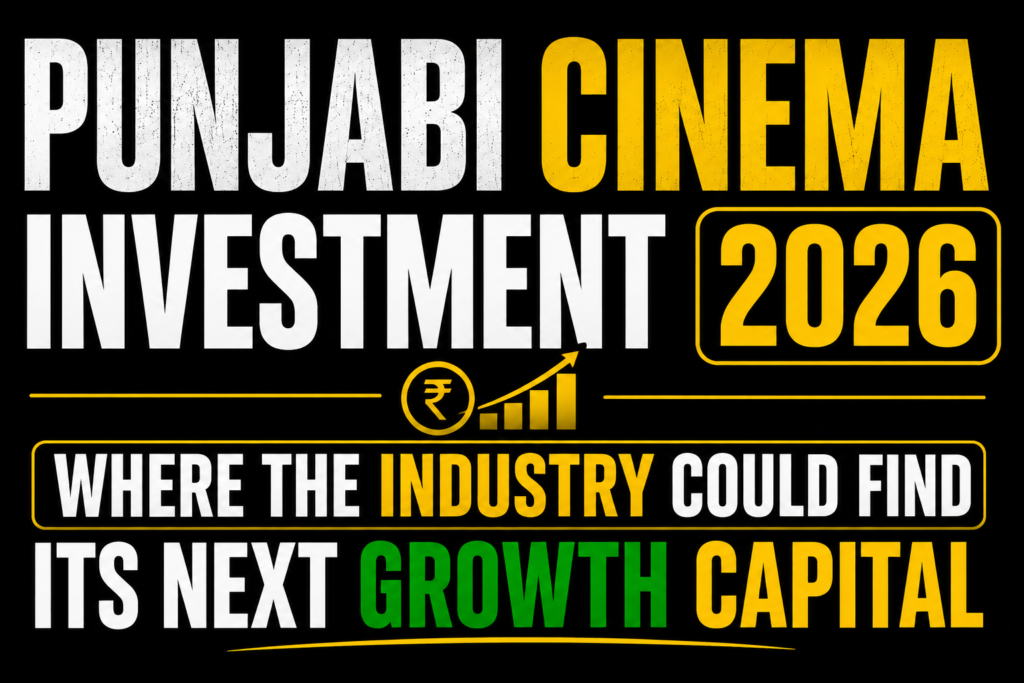 Punjabi Cinema Investment 2026: Where the Industry Could Find Its Next Growth Capital