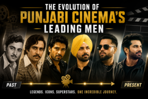 The Evolution of Punjabi Cinema's Leading Men