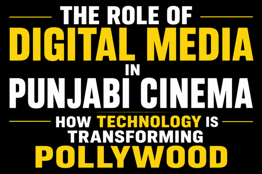 The Role of Digital Media in Punjabi Cinema: How Technology Is Transforming Pollywood text-only thumbnail featuring bold white and yellow typography on a solid black background, representing the impact of digital technology on the Punjabi film industry.