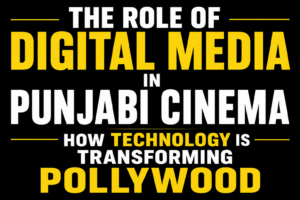 The Role of Digital Media in Punjabi Cinema: How Technology Is Transforming Pollywood text-only thumbnail featuring bold white and yellow typography on a solid black background, representing the impact of digital technology on the Punjabi film industry.