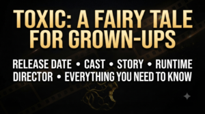 Toxic A Fairy Tale for Grown-Ups movie featuring Yash and the film's main cast