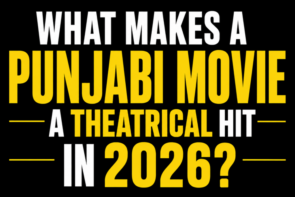 What makes a Punjabi movie a theatrical hit in 2026