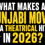 What Makes a Punjabi Movie a Theatrical Hit in 2026 2027 ?