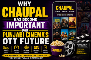 Why Chaupal Has Become Important for Punjabi Cinema’s OTT Future