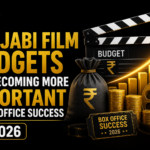 Why Punjabi Film Budgets Are Becoming More Important to Box Office Success in 2026