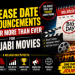 Why Release Date Announcements Matter More Than Ever for Punjabi Movies
