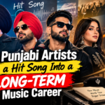 How Punjabi Artists Turn a Hit Song Into a Long-Term Music Career
