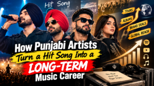 How Punjabi Artists Turn a Hit Song Into a Long-Term Music Career