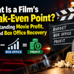 What Is a Film’s Break-Even Point? Understanding Movie Profit, Cost and Box Office Recovery