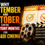 Why September and October Can Be Important Months for Punjabi Cinema