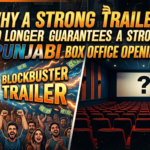 Why a Strong Trailer No Longer Guarantees a Strong Punjabi Box Office Opening